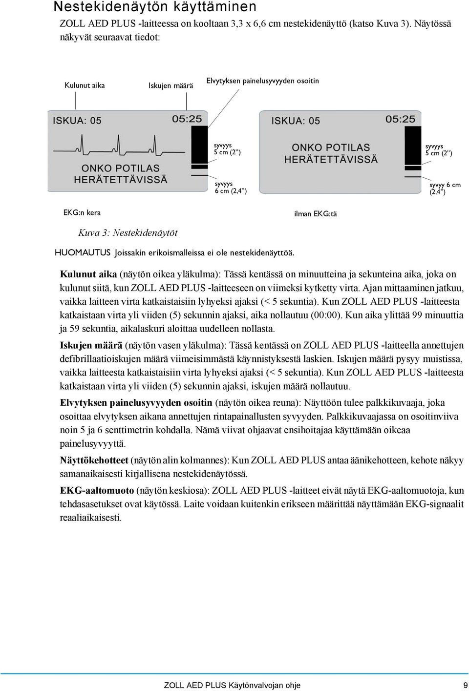 Nestekidenäytöt HUOMAUTUS Joissakin erikoismalleissa ei ole nestekidenäyttöä.