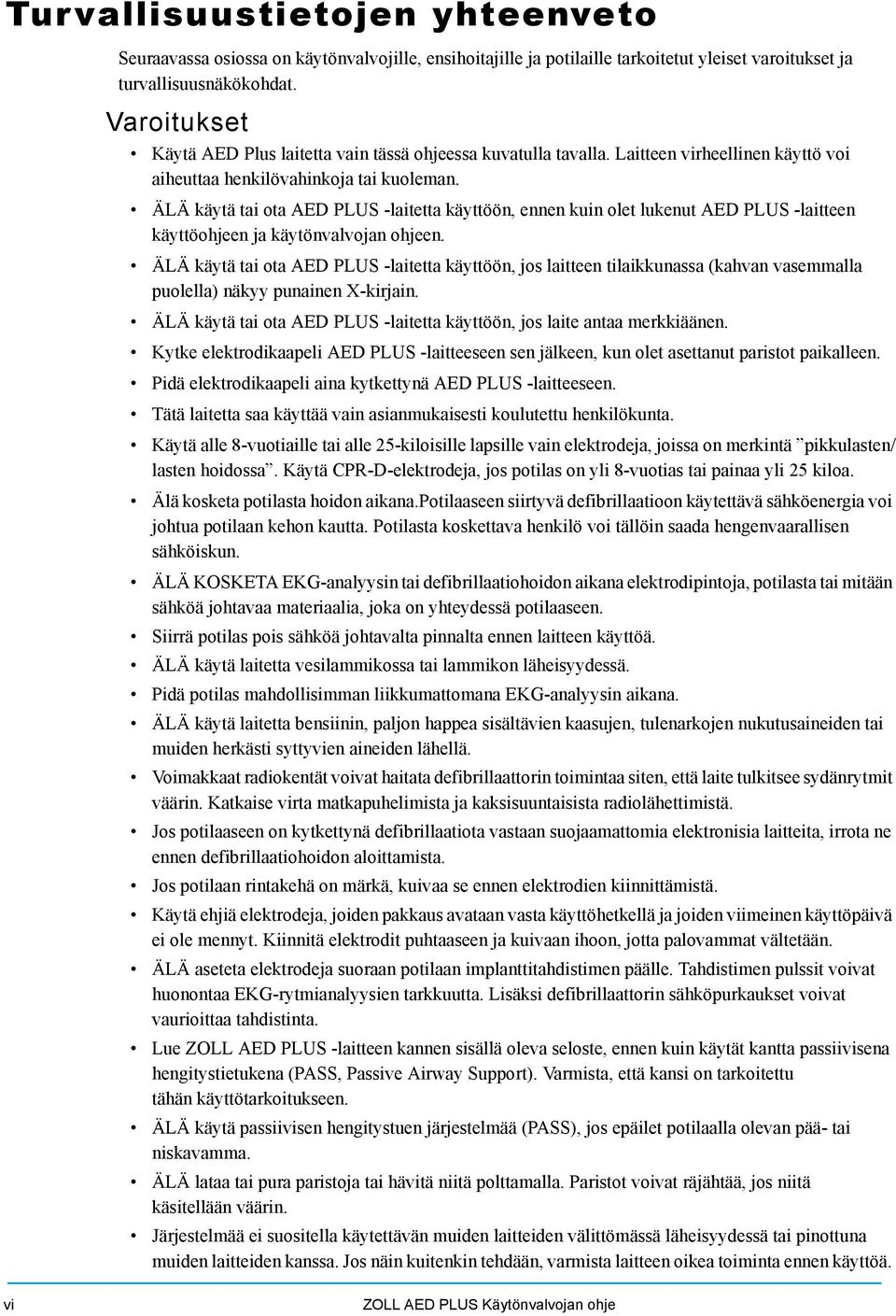 ÄLÄ käytä tai ota AED PLUS -laitetta käyttöön, ennen kuin olet lukenut AED PLUS -laitteen käyttöohjeen ja käytönvalvojan ohjeen.