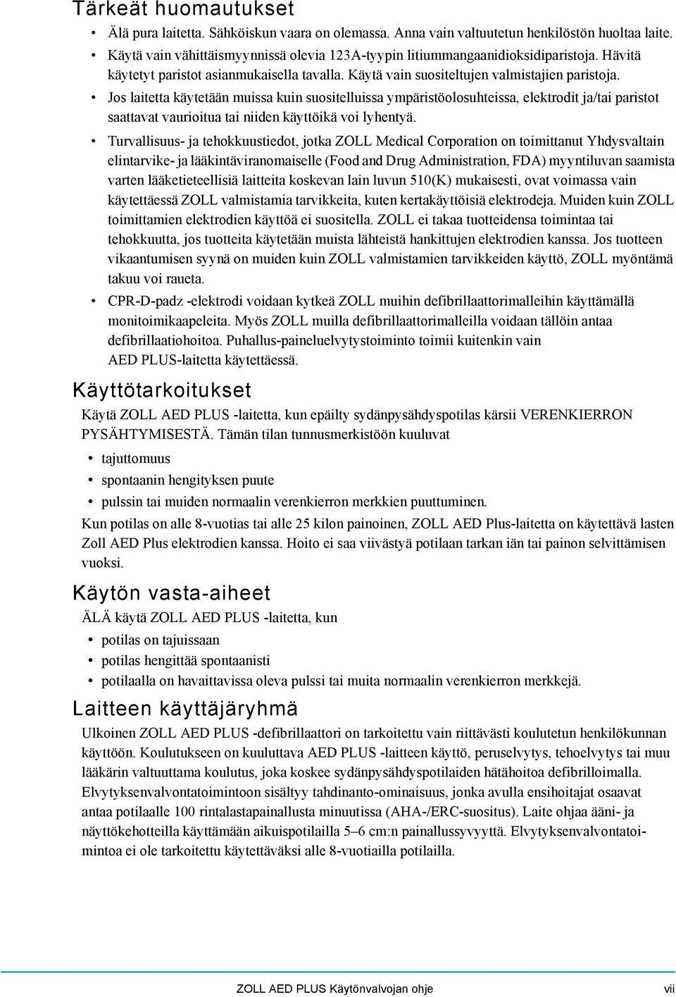 Jos laitetta käytetään muissa kuin suositelluissa ympäristöolosuhteissa, elektrodit ja/tai paristot saattavat vaurioitua tai niiden käyttöikä voi lyhentyä.