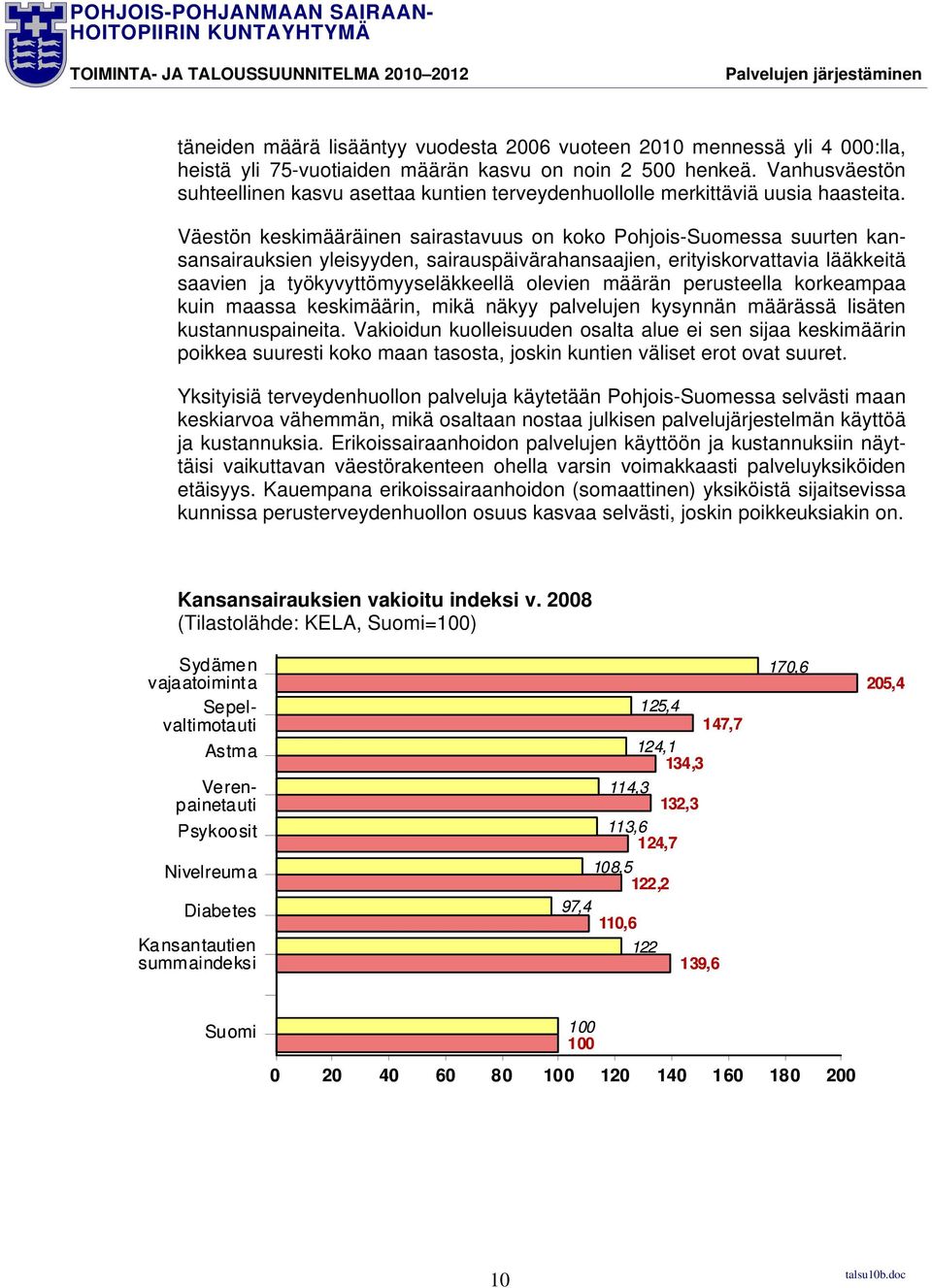 Väestön keskimääräinen sairastavuus on koko Pohjois-Suomessa suurten kansansairauksien yleisyyden, sairauspäivärahansaajien, erityiskorvattavia lääkkeitä saavien ja työkyvyttömyyseläkkeellä olevien