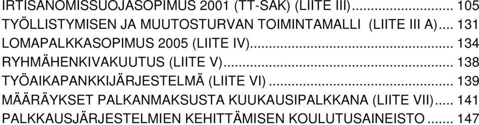 .. 131 LOMAPALKKASOPIMUS 2005 (LIITE IV)... 134 RYHMÄHENKIVAKUUTUS (LIITE V).