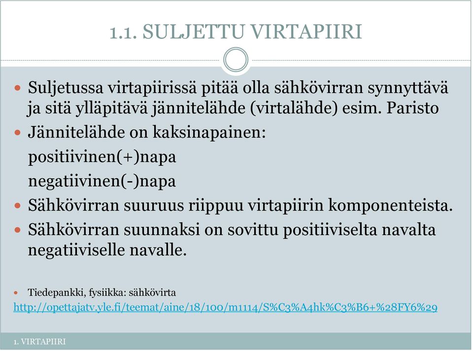 Paristo Jännitelähde on kaksinapainen: positiivinen(+)napa negatiivinen(-)napa Sähkövirran suuruus riippuu virtapiirin