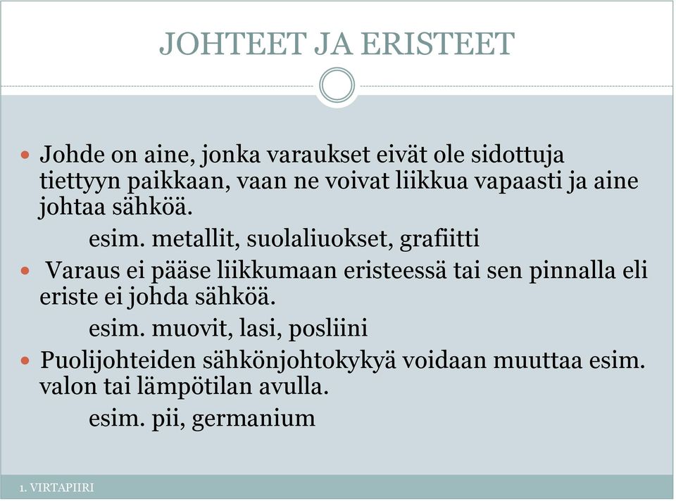 metallit, suolaliuokset, grafiitti Varaus ei pääse liikkumaan eristeessä tai sen pinnalla eli eriste ei