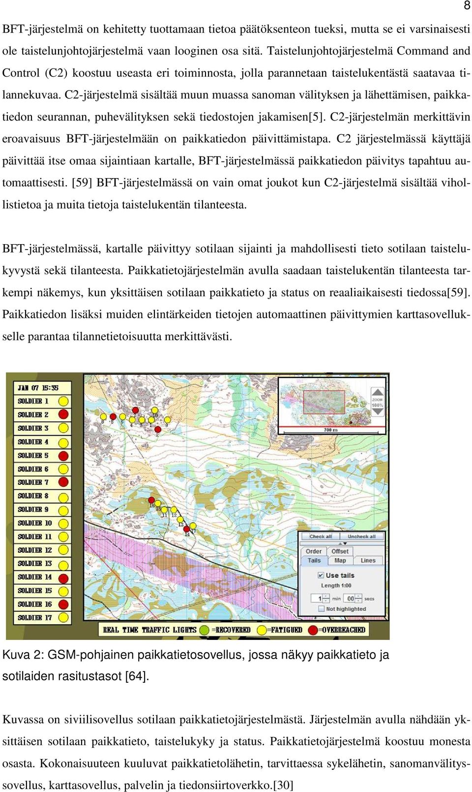 C2-järjestelmä sisältää muun muassa sanoman välityksen ja lähettämisen, paikkatiedon seurannan, puhevälityksen sekä tiedostojen jakamisen[5].