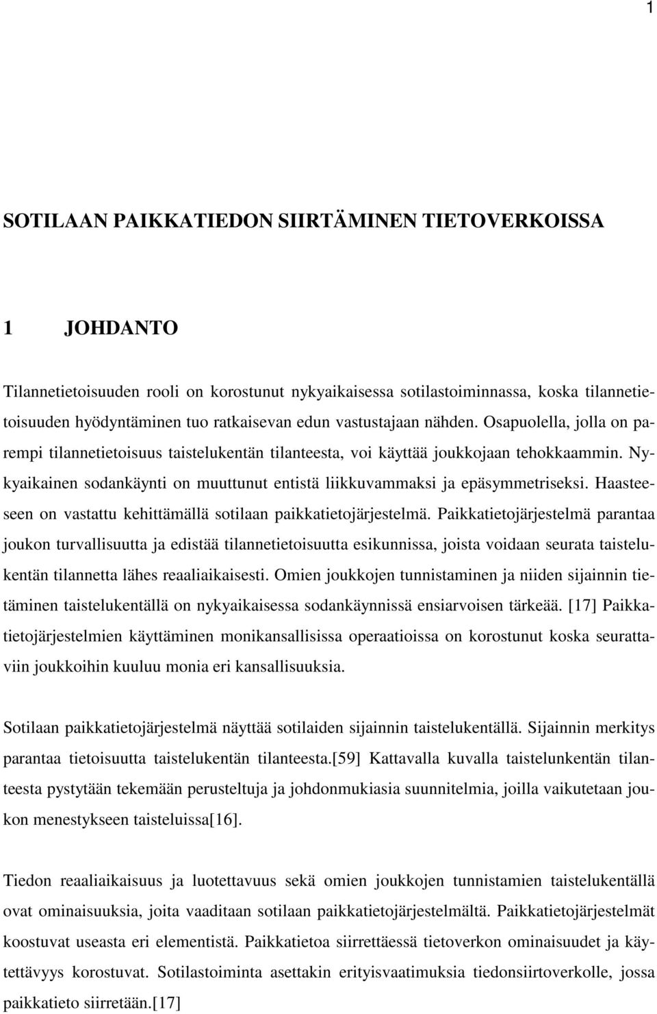 Nykyaikainen sodankäynti on muuttunut entistä liikkuvammaksi ja epäsymmetriseksi. Haasteeseen on vastattu kehittämällä sotilaan paikkatietojärjestelmä.