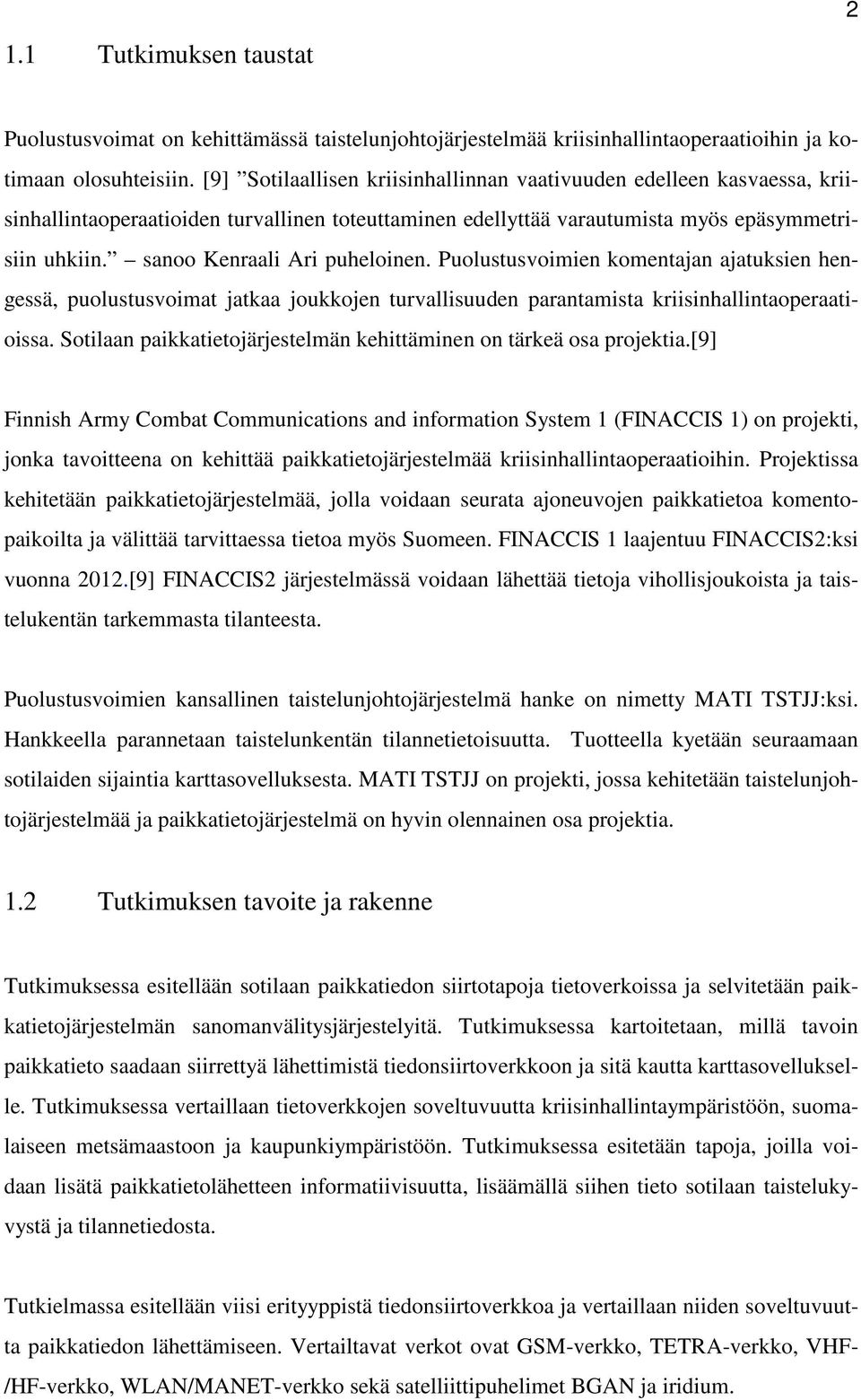 sanoo Kenraali Ari puheloinen. Puolustusvoimien komentajan ajatuksien hengessä, puolustusvoimat jatkaa joukkojen turvallisuuden parantamista kriisinhallintaoperaatioissa.