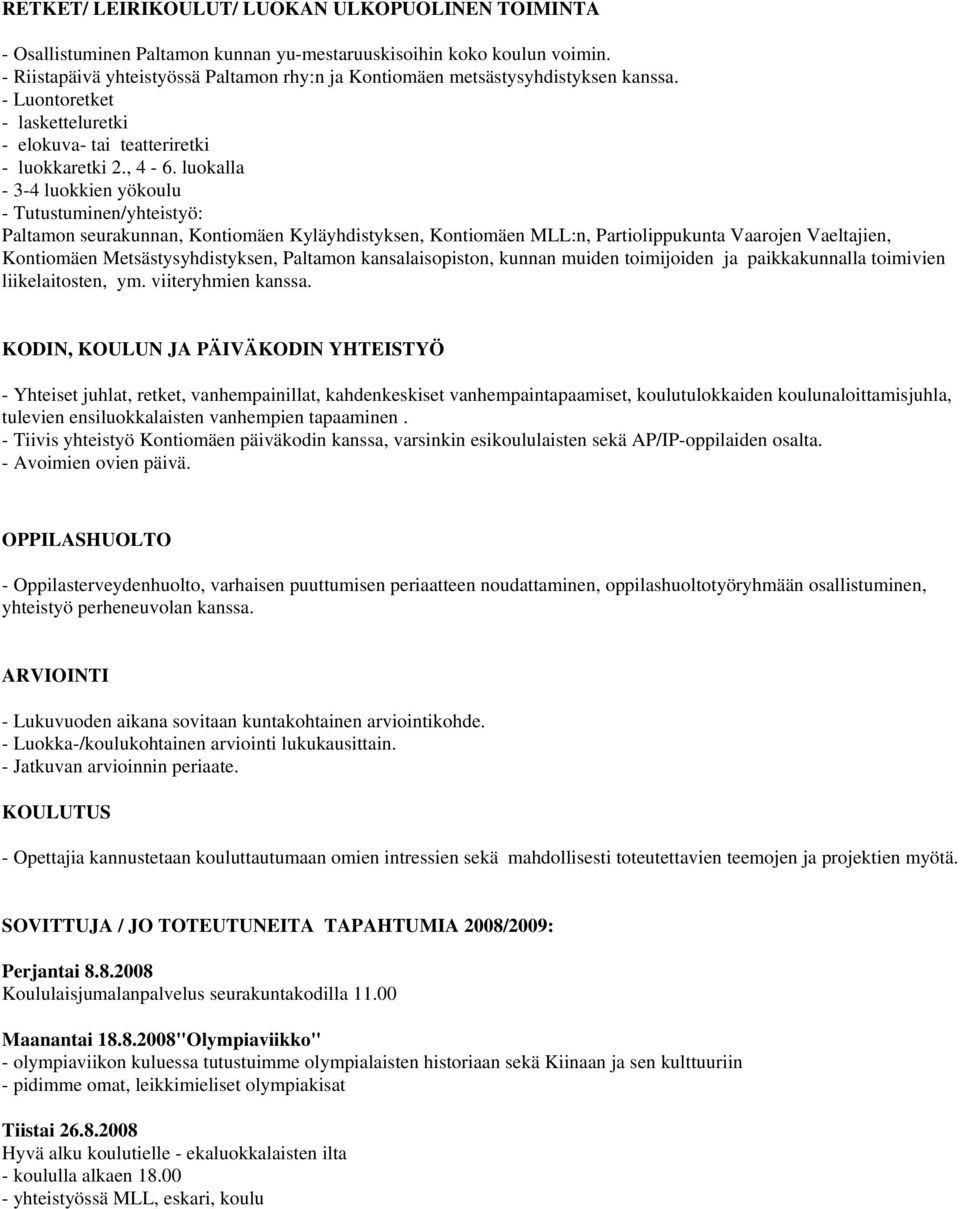 luokalla - 3-4 luokkien yökoulu - Tutustuminen/yhteistyö: Paltamon seurakunnan, Kontiomäen Kyläyhdistyksen, Kontiomäen MLL:n, Partiolippukunta Vaarojen Vaeltajien, Kontiomäen Metsästysyhdistyksen,