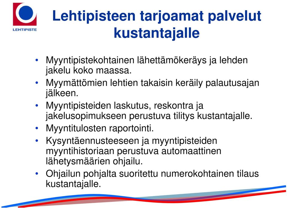 Myyntipisteiden laskutus, reskontra ja jakelusopimukseen perustuva tilitys kustantajalle.