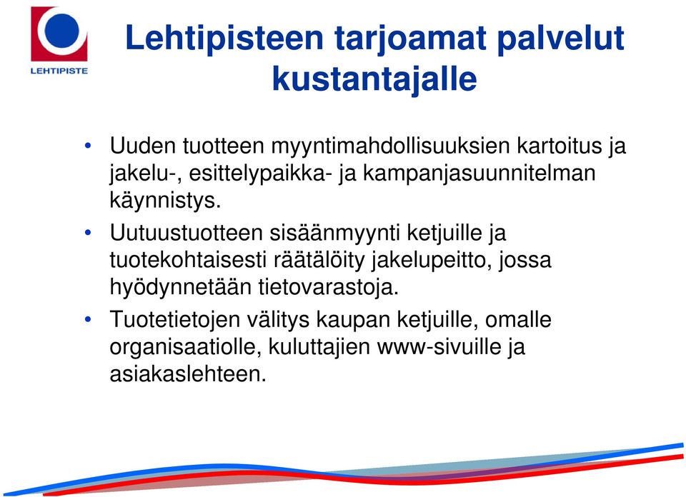 Uutuustuotteen sisäänmyynti ketjuille ja tuotekohtaisesti räätälöity jakelupeitto, jossa