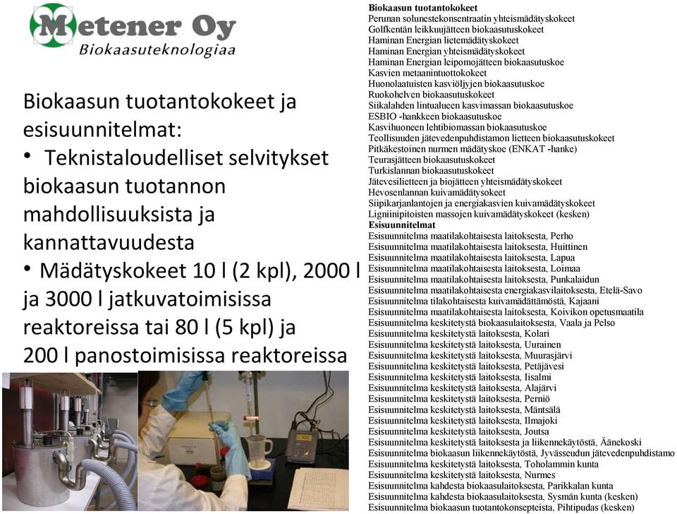 Energian lietemädätyskokeet Haminan Energian yhteismädätyskokeet Haminan Energian leipomojätteen biokaasutuskoe Kasvien metaanintuottokokeet Huonolaatuisten kasviöljyjen biokaasutuskoe Ruokohelven