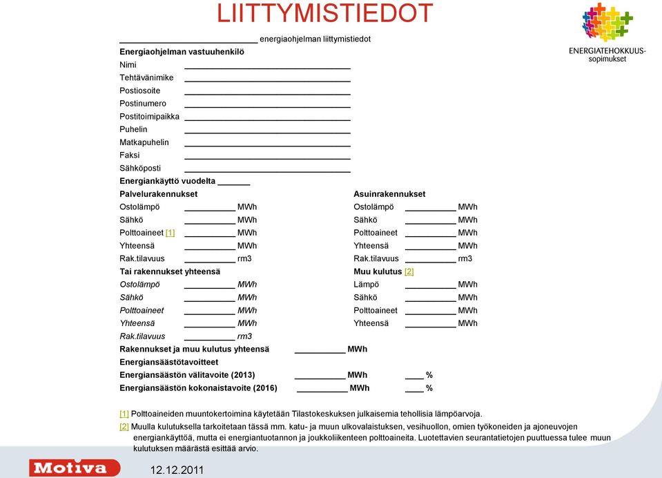 tilavuus rm3 Tai rakennukset yhteensä Muu kulutus [2] Ostolämpö MWh Lämpö MWh Sähkö MWh Sähkö MWh Polttoaineet MWh Polttoaineet MWh Yhteensä MWh Yhteensä MWh Rak.