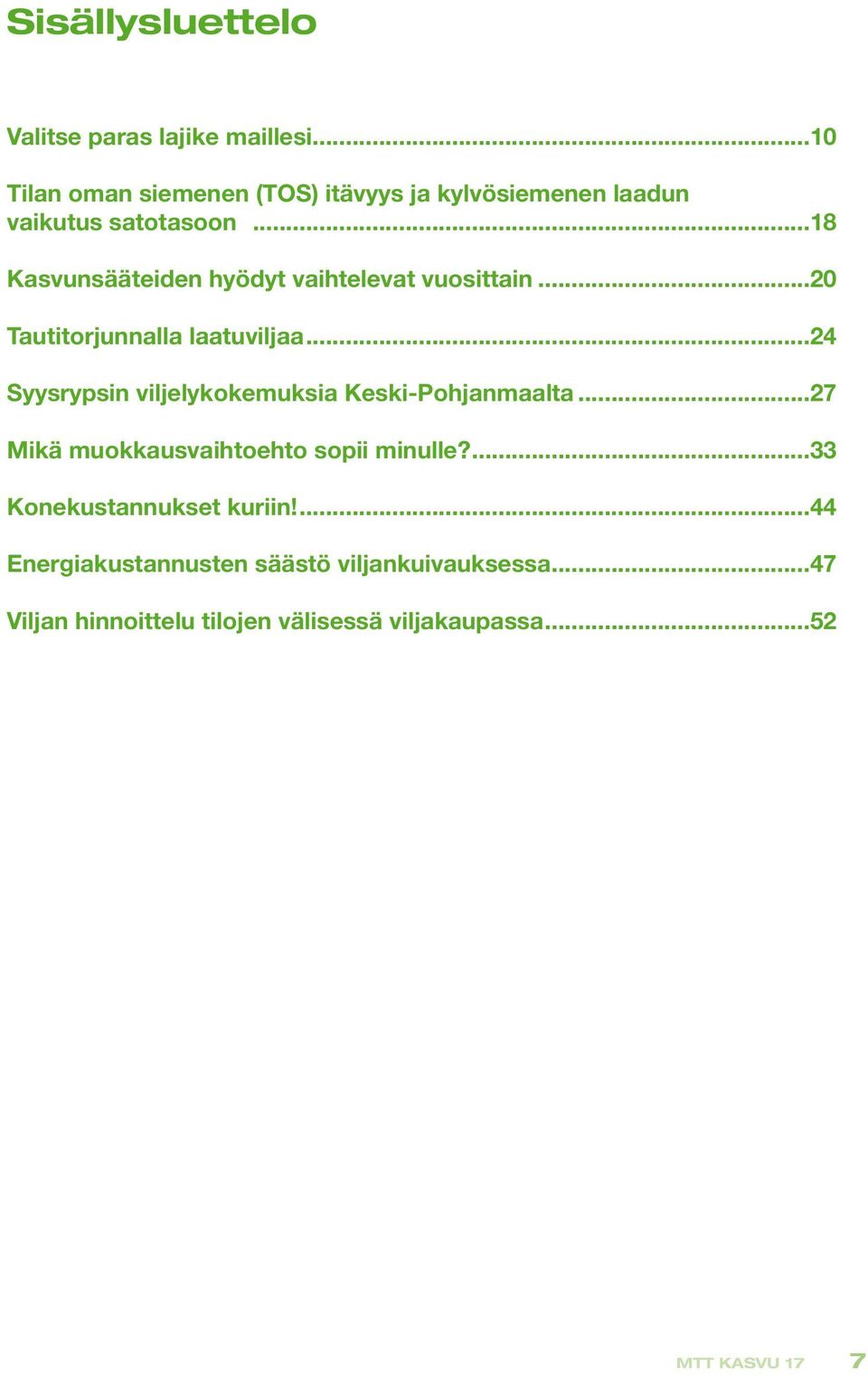 ..18 Kasvunsääteiden hyödyt vaihtelevat vuosittain...20 Tautitorjunnalla laatuviljaa.