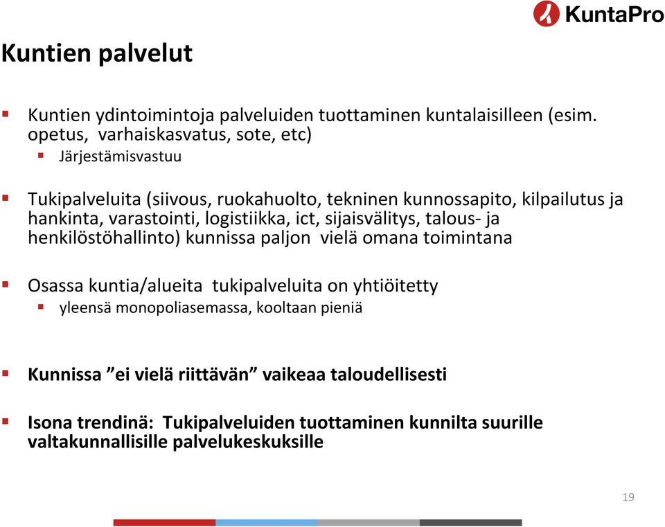 varastointi, logistiikka, ict, sijaisvälitys, talous-ja henkilöstöhallinto) kunnissa paljon vielä omana toimintana Osassa kuntia/alueita