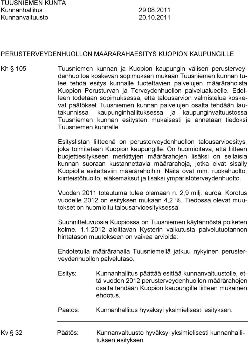 esitys kunnalle tuotettavien palvelujen määrärahoista Kuopion Perusturvan ja Terveydenhuollon palvelualueelle.