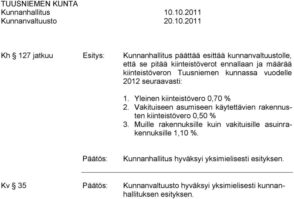 määrää kiinteistöveron Tuusniemen kunnassa vuodelle 2012 seuraavasti: 1. Yleinen kiinteistövero 0,70 % 2.