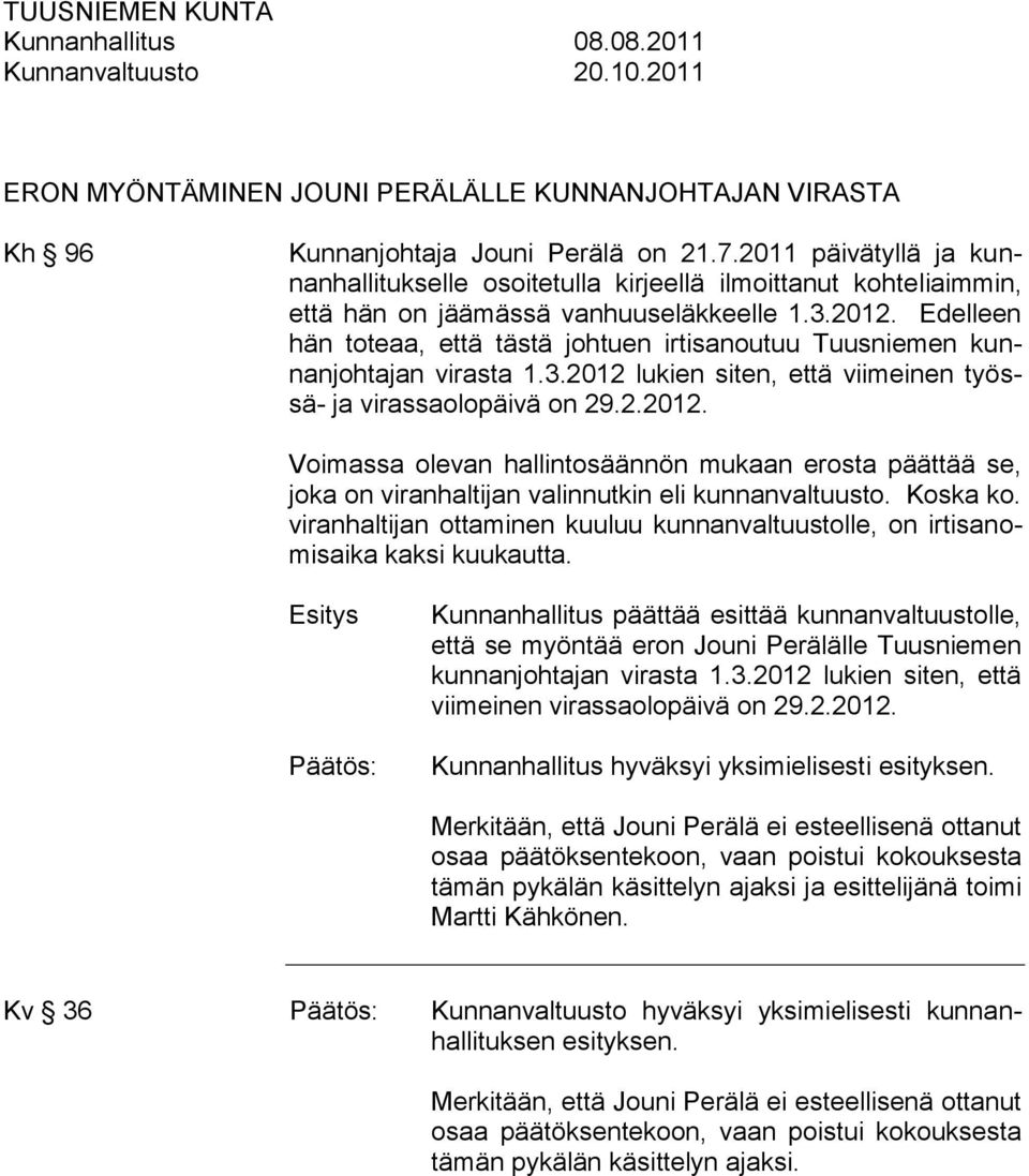 Edelleen hän toteaa, että tästä johtuen irtisanoutuu Tuusniemen kunnanjohtajan virasta 1.3.2012 