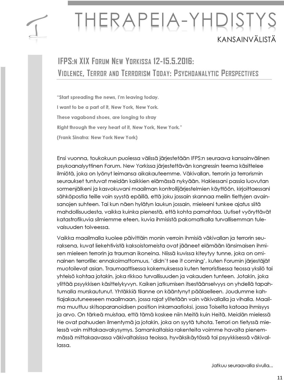 (Frank Sinatra: New York New York) Ensi vuonna, toukokuun puolessa välissä järjestetään IFPS:n seuraava kansainvälinen psykoanalyyttinen Forum.