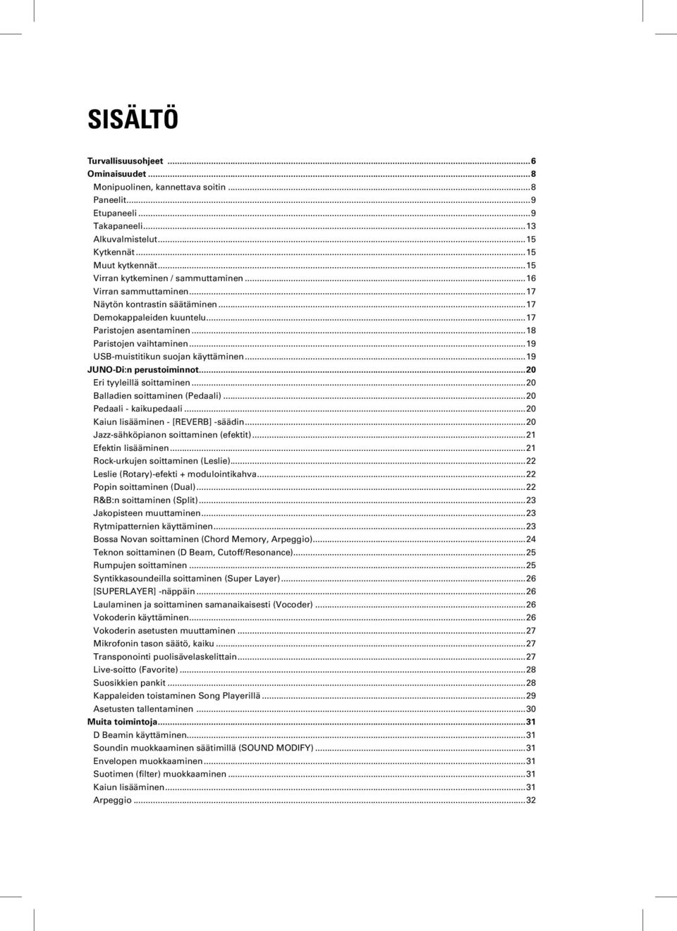 ..19 USB-muistitikun suojan käyttäminen...19 JUNO-Di:n perustoiminnot...20 Eri tyyleillä soittaminen...20 Balladien soittaminen (Pedaali)...20 Pedaali - kaikupedaali.