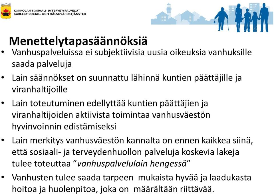 hyvinvoinnin edistämiseksi Lain merkitys vanhusväestön kannalta on ennen kaikkea siinä, että sosiaali- ja terveydenhuollon palveluja koskevia