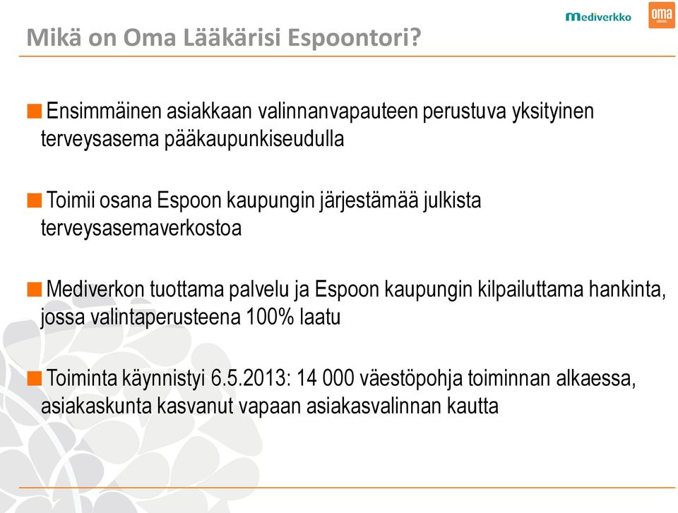 Espoon kaupungin järjestämää julkista terveysasemaverkostoa Mediverkon tuottama palvelu ja Espoon