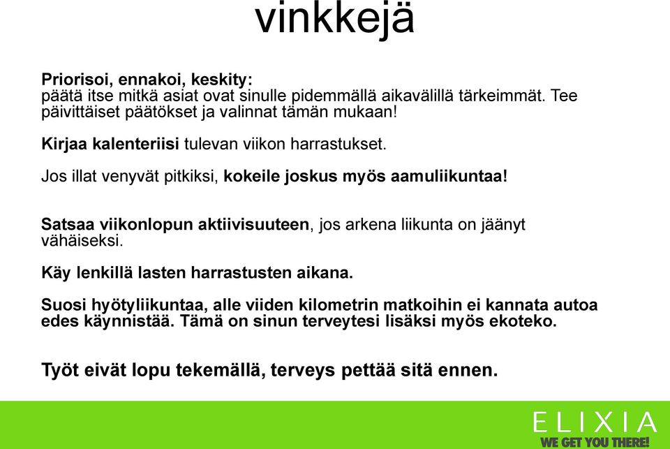 Jos illat venyvät pitkiksi, kokeile joskus myös aamuliikuntaa! Satsaa viikonlopun aktiivisuuteen, jos arkena liikunta on jäänyt vähäiseksi.