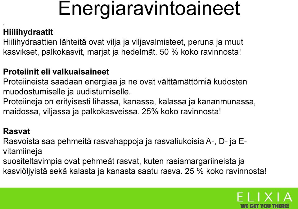 Proteiineja on erityisesti lihassa, kanassa, kalassa ja kananmunassa, maidossa, viljassa ja palkokasveissa. 25% koko ravinnosta!