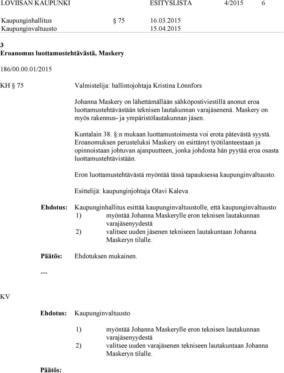 Maskery on myös rakennus- ja ympäristölautakunnan. Kuntalain 38. :n mukaan luottamustoimesta voi erota pätevästä syystä.