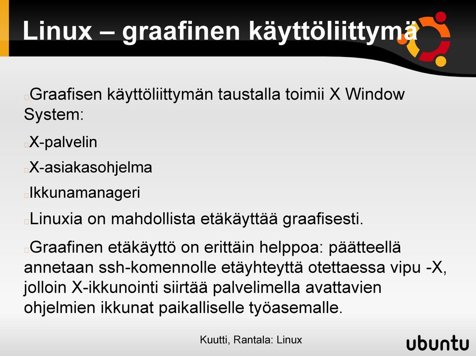 Graafinen etäkäyttö on erittäin helppoa: päätteellä annetaan ssh-komennolle etäyhteyttä