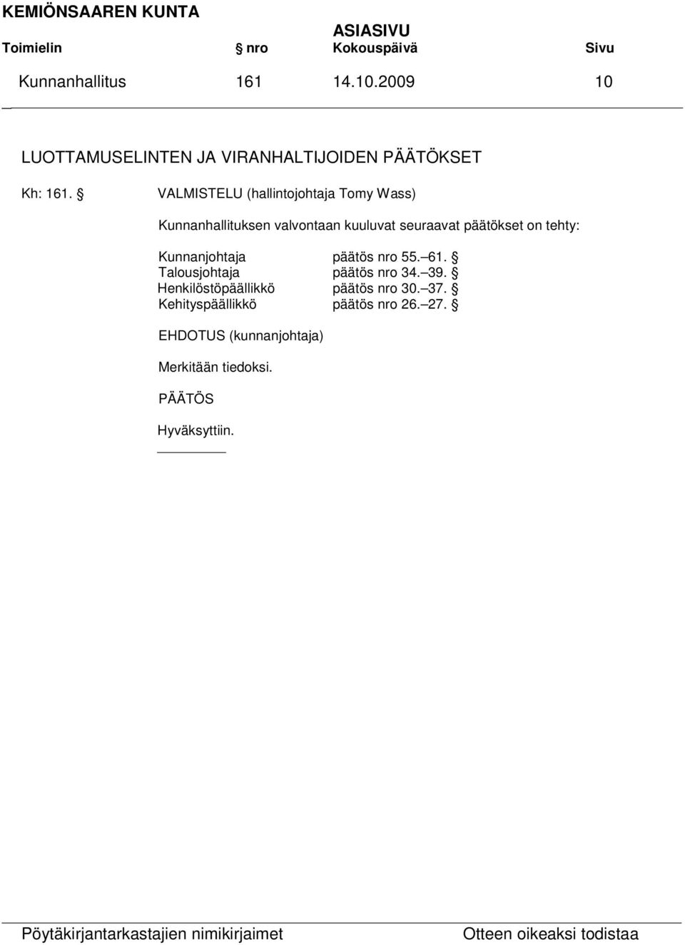 päätökset on tehty: Kunnanjohtaja päätös nro 55. 61. Talousjohtaja päätös nro 34. 39.