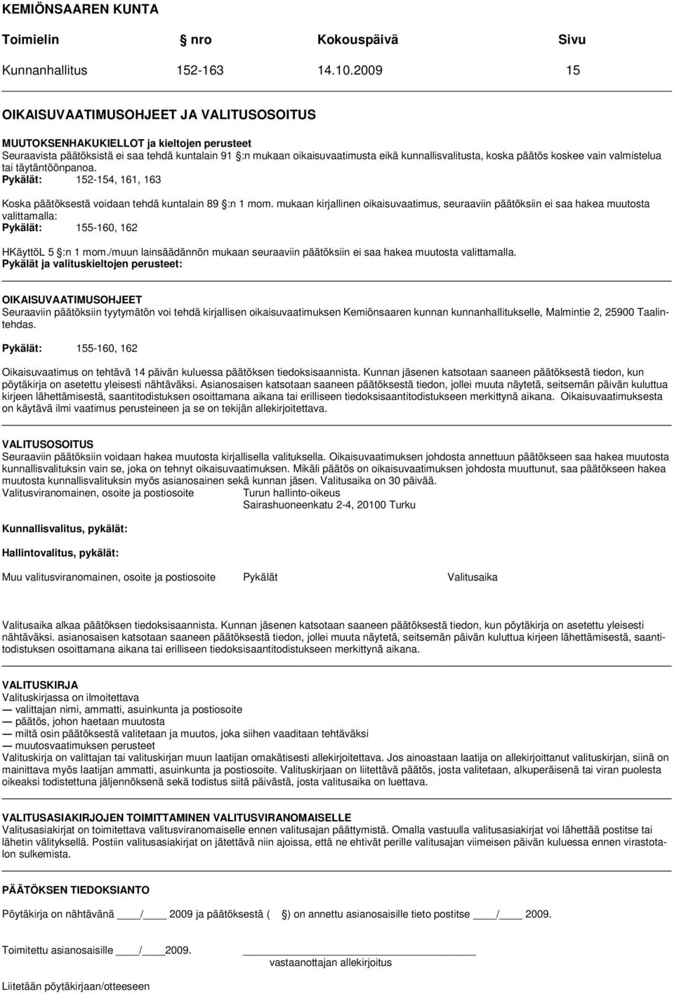 koska päätös koskee vain valmistelua tai täytäntöönpanoa. Pykälät: 152-154, 161, 163 Koska päätöksestä voidaan tehdä kuntalain 89 :n 1 mom.