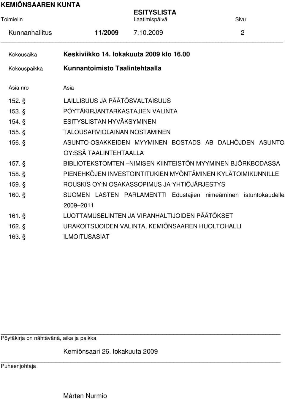ASUNTO-OSAKKEIDEN MYYMINEN BOSTADS AB DALHÖJDEN ASUNTO OY:SSÄ TAALINTEHTAALLA 157. BIBLIOTEKSTOMTEN NIMISEN KIINTEISTÖN MYYMINEN BJÖRKBODASSA 158.