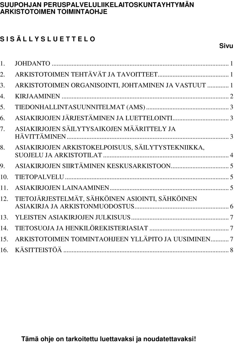 ASIAKIRJOJEN SÄILYTYSAIKOJEN MÄÄRITTELY JA HÄVITTÄMINEN... 3 8. ASIAKIRJOJEN ARKISTOKELPOISUUS, SÄILYTYSTEKNIIKKA, SUOJELU JA ARKISTOTILAT... 4 9. ASIAKIRJOJEN SIIRTÄMINEN KESKUSARKISTOON... 5 10.