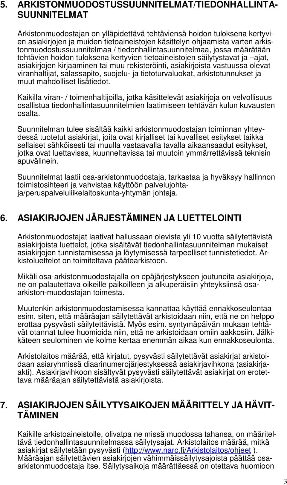 rekisteröinti, asiakirjoista vastuussa olevat viranhaltijat, salassapito, suojelu- ja tietoturvaluokat, arkistotunnukset ja muut mahdolliset lisätiedot.