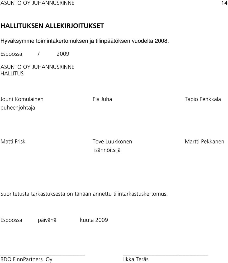 Espoossa / 2009 ASUNTO OY JUHANNUSRINNE HALLITUS Jouni Komulainen Pia Juha Tapio Penkkala