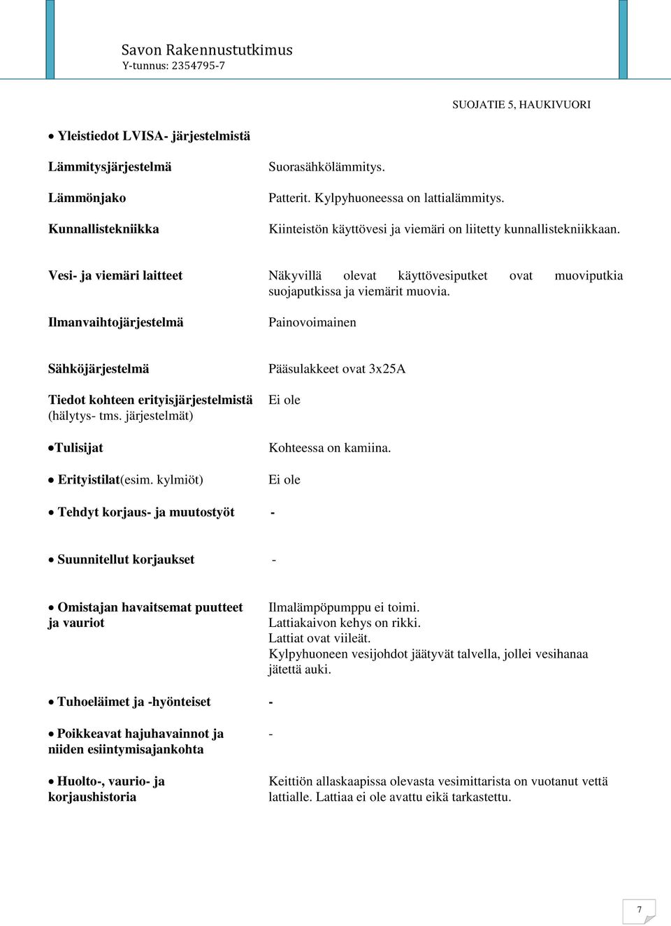 Ilmanvaihtojärjestelmä Painovoimainen Sähköjärjestelmä Tiedot kohteen erityisjärjestelmistä (hälytys- tms. järjestelmät) Tulisijat Erityistilat(esim.