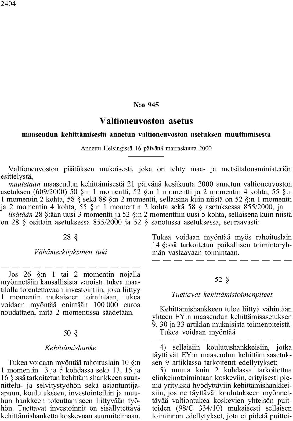 momentin 4 kohta, 55 :n 1 momentin 2 kohta, 58 sekä 88 :n 2 momentti, sellaisina kuin niistä on 52 :n 1 momentti ja 2 momentin 4 kohta, 55 :n 1 momentin 2 kohta sekä 58 asetuksessa 855/2000, ja