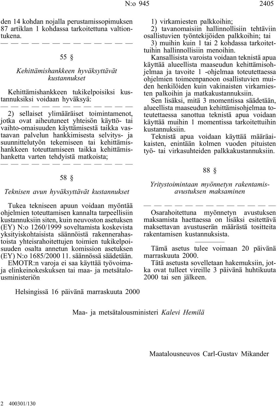 tai vaihto-omaisuuden käyttämisestä taikka vastaavan palvelun hankkimisesta selvitys- ja suunnittelutyön tekemiseen tai kehittämishankkeen toteuttamiseen taikka kehittämishanketta varten tehdyistä