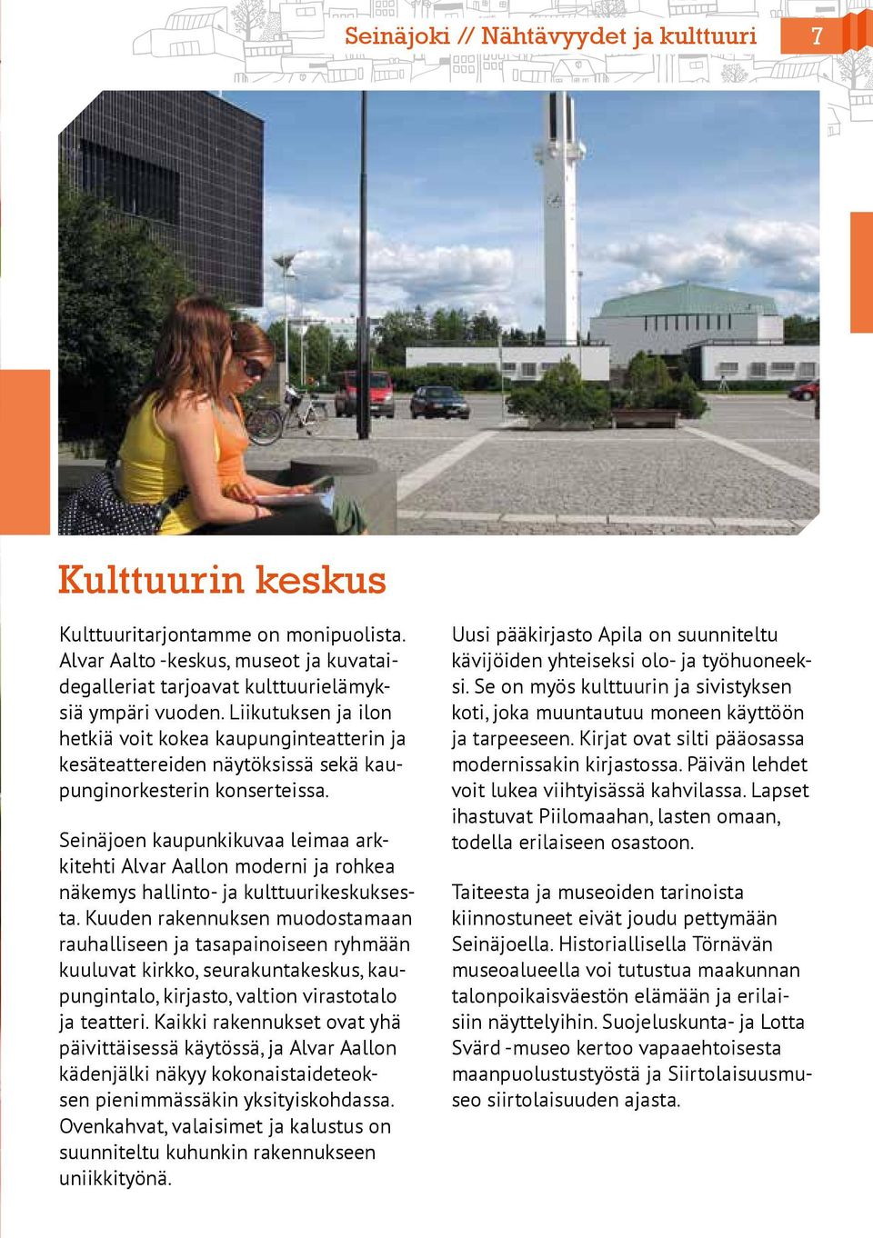 Seinäjoen kaupunkikuvaa leimaa arkkitehti Alvar Aallon moderni ja rohkea näkemys hallinto- ja kulttuurikeskuksesta.
