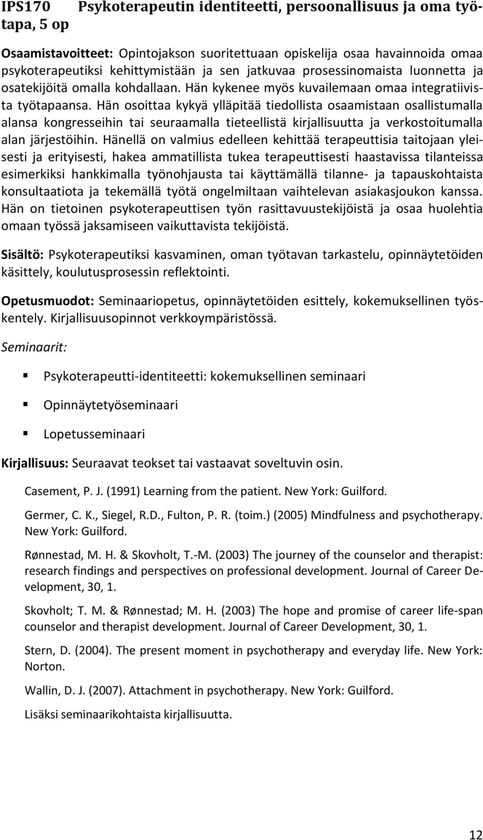 Hän osoittaa kykyä ylläpitää tiedollista osaamistaan osallistumalla alansa kongresseihin tai seuraamalla tieteellistä kirjallisuutta ja verkostoitumalla alan järjestöihin.