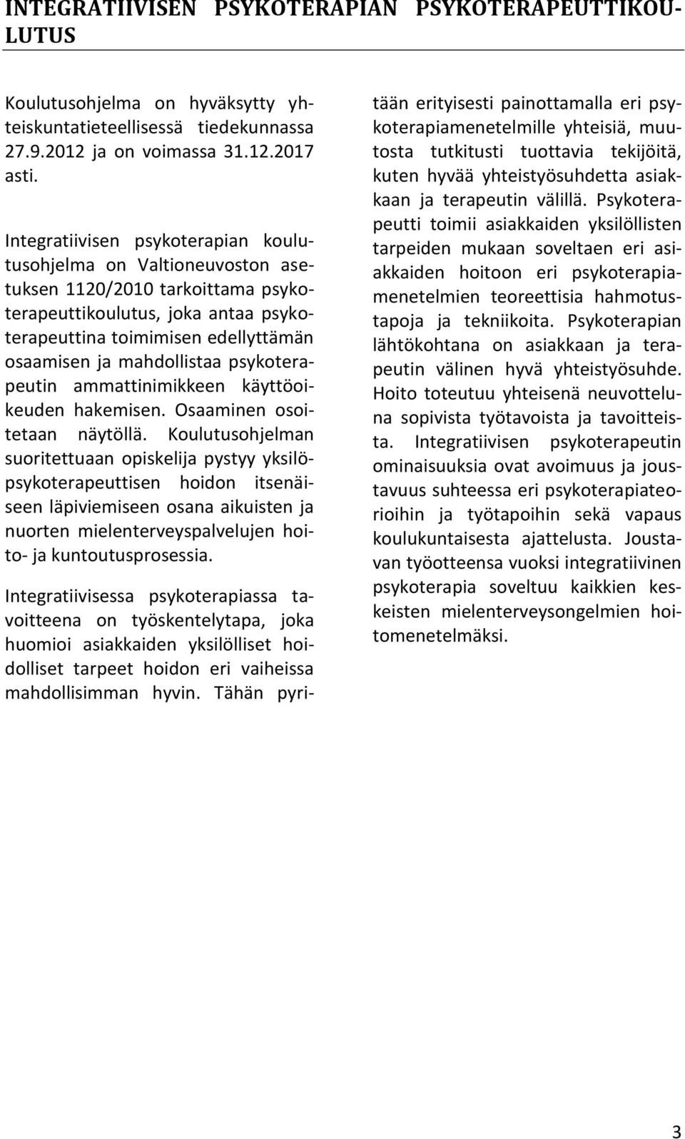 mahdollistaa psykoterapeutin ammattinimikkeen käyttöoikeuden hakemisen. Osaaminen osoitetaan näytöllä.