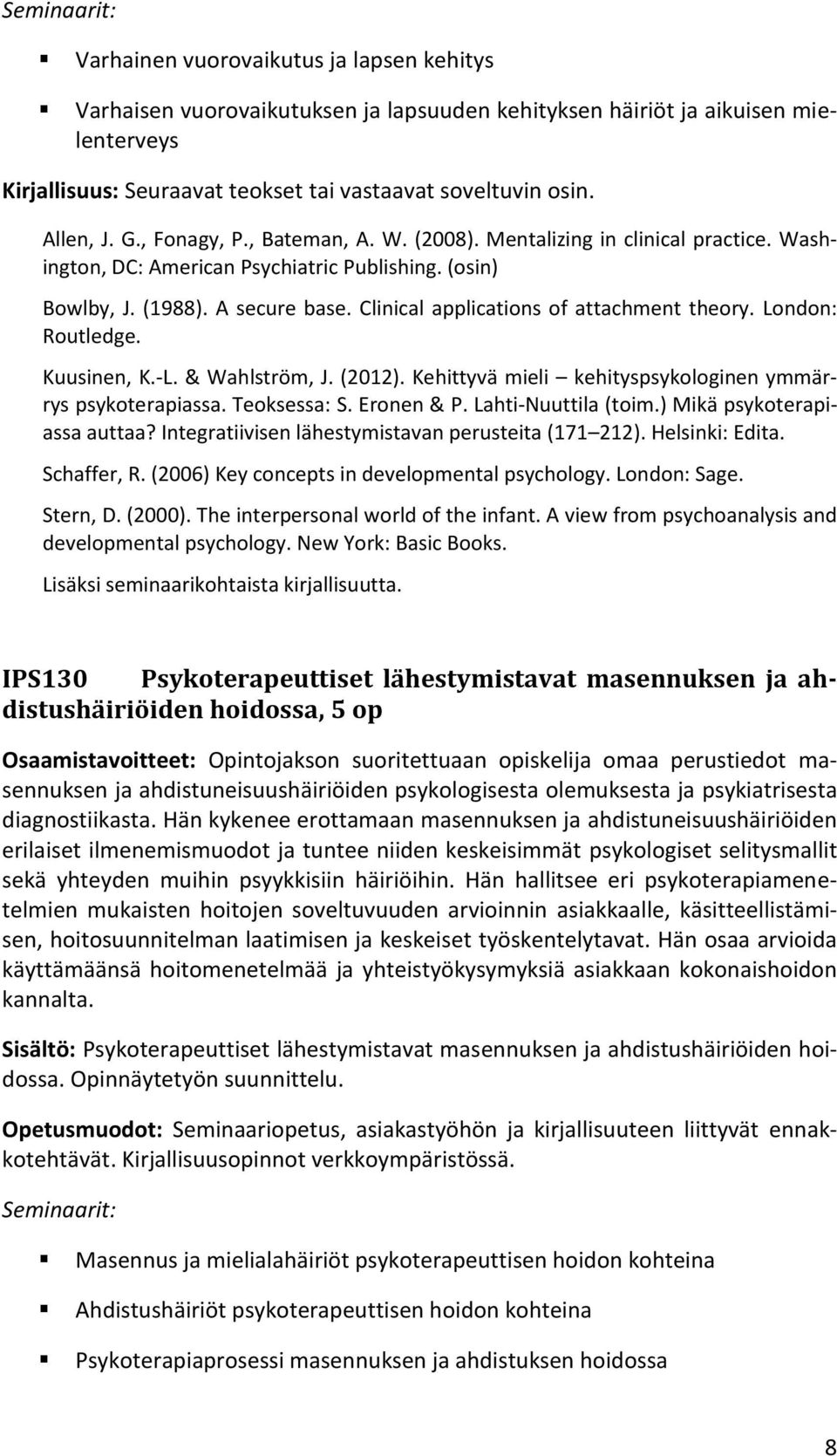 Clinical applications of attachment theory. London: Routledge. Kuusinen, K.-L. & Wahlström, J. (2012). Kehittyvä mieli kehityspsykologinen ymmärrys psykoterapiassa. Teoksessa: S. Eronen & P.