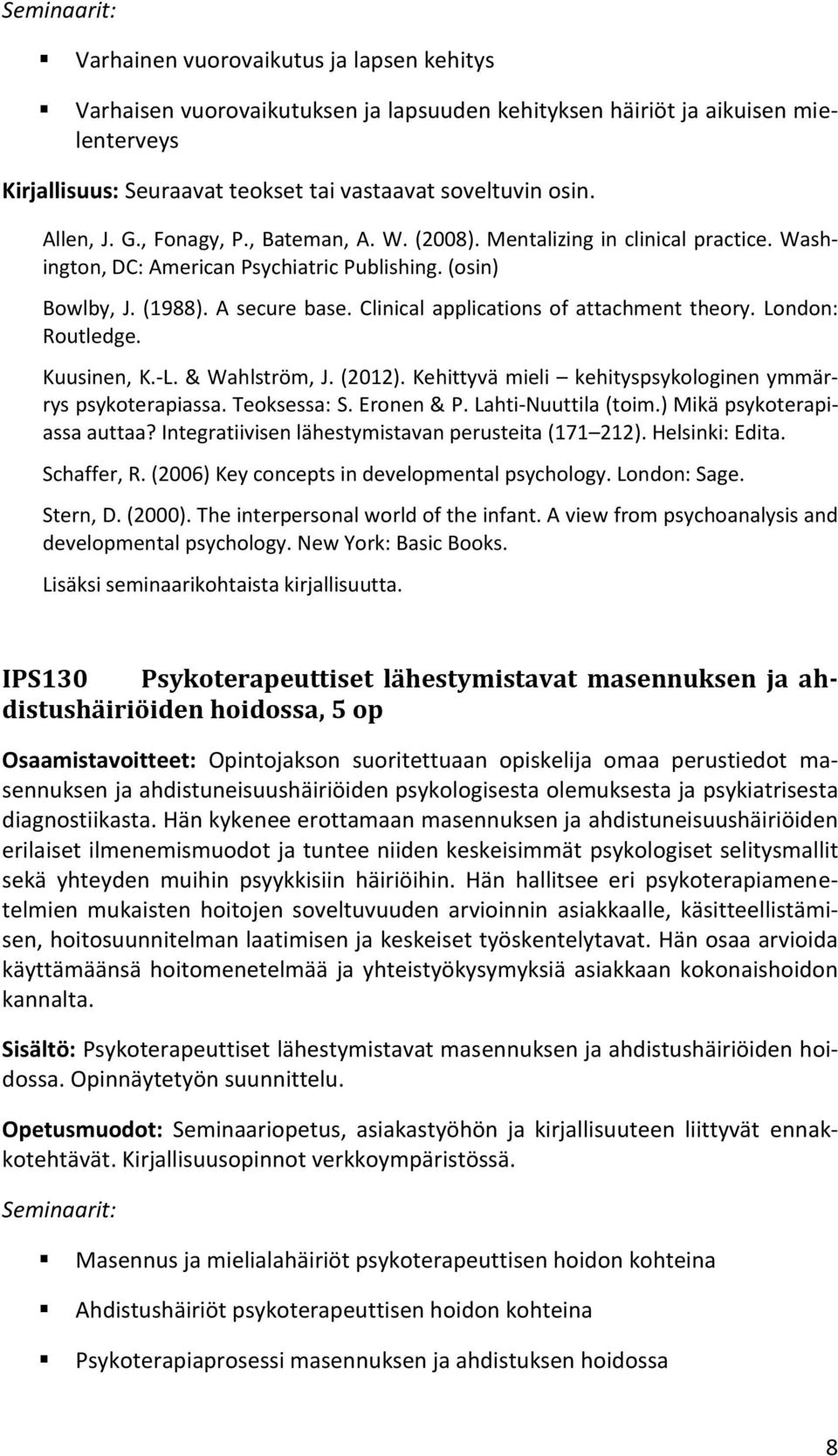 Clinical applications of attachment theory. London: Routledge. Kuusinen, K.-L. & Wahlström, J. (2012). Kehittyvä mieli kehityspsykologinen ymmärrys psykoterapiassa. Teoksessa: S. Eronen & P.