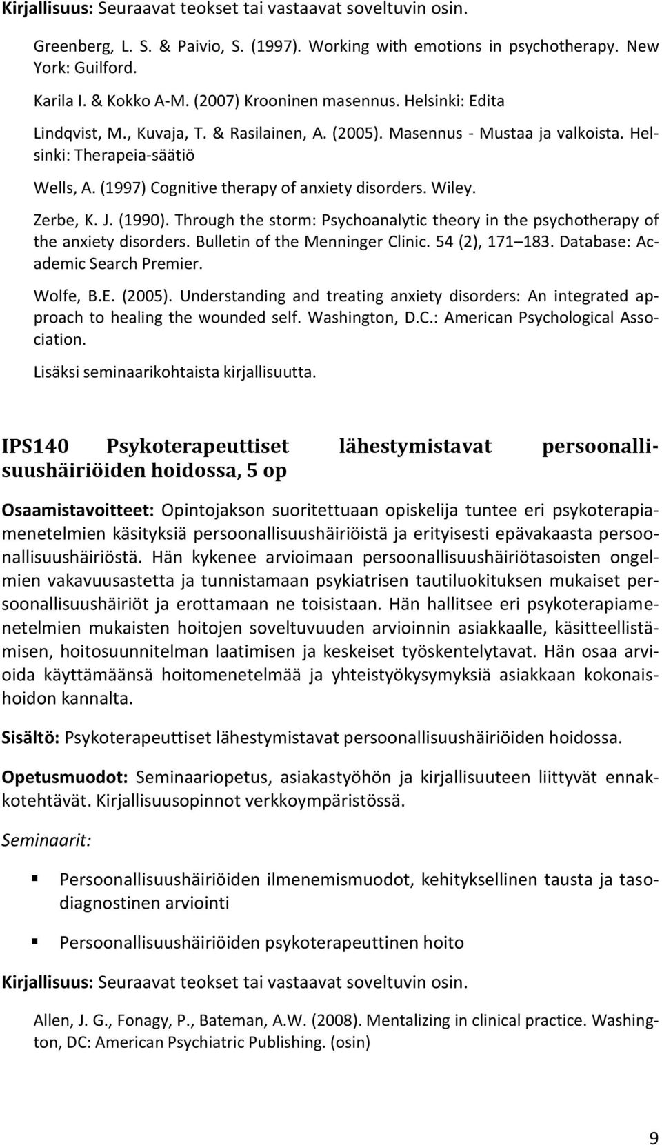 (1997) Cognitive therapy of anxiety disorders. Wiley. Zerbe, K. J. (1990). Through the storm: Psychoanalytic theory in the psychotherapy of the anxiety disorders. Bulletin of the Menninger Clinic.