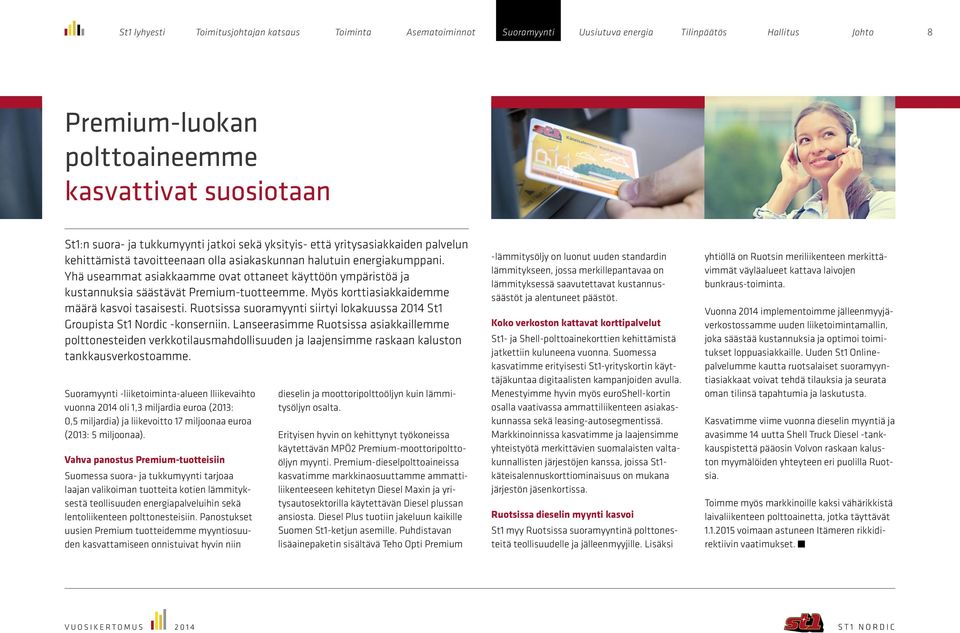 Ruotsissa suoramyynti siirtyi lokakuussa 2014 St1 Groupista St1 Nordic -konserniin.