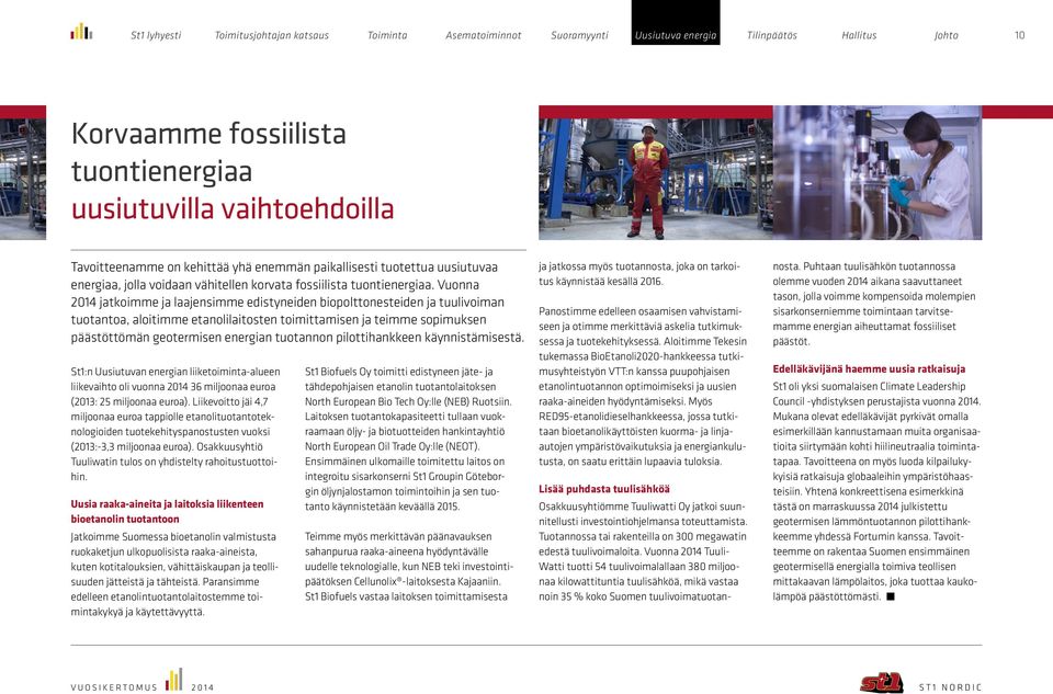 Vuonna 2014 jatkoimme ja laajensimme edistyneiden biopolttonesteiden ja tuulivoiman tuotantoa, aloitimme etanolilaitosten toimittamisen ja teimme sopimuksen päästöttömän geotermisen energian