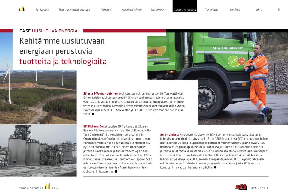 Käynnissä olevat rakennushankkeet mukaan lukien yhtiön tuotantokapasiteetti 300 MW vastaa yli 400.000 kerrostaloasunnon sähkönkulutusta.