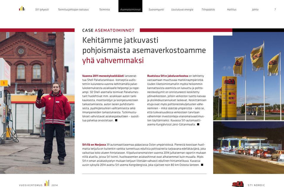 asiakkaan auton tankkauksesta, moottoriöljyn ja lasinpesunesteen tarkastamisesta, auton lasien puhdistamisesta, pyyhkijänsulkien vaihtamisesta sekä ilmanpaineiden tarkastuksesta.