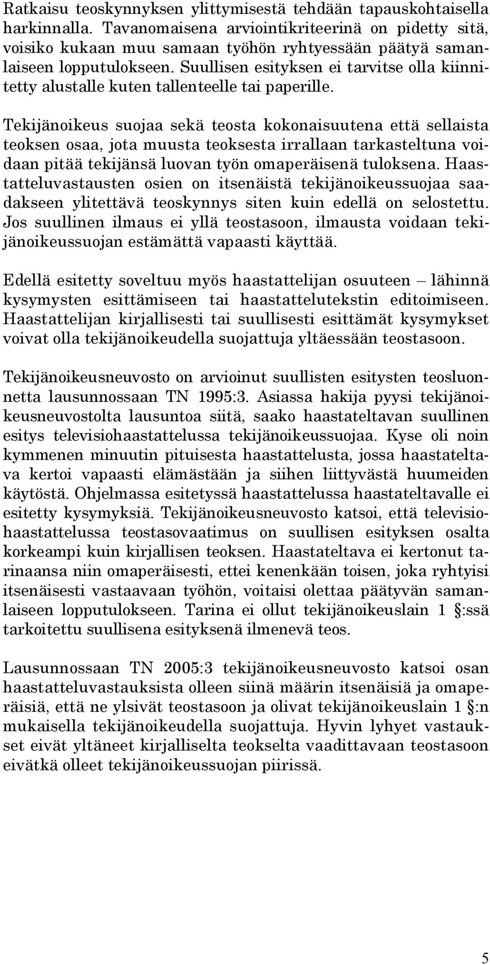 Suullisen esityksen ei tarvitse olla kiinnitetty alustalle kuten tallenteelle tai paperille.