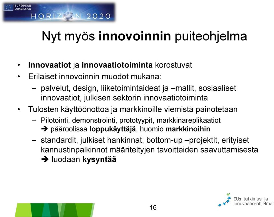 viemistä painotetaan Pilotointi, demonstrointi, prototyypit, markkinareplikaatiot pääroolissa loppukäyttäjä, huomio markkinoihin