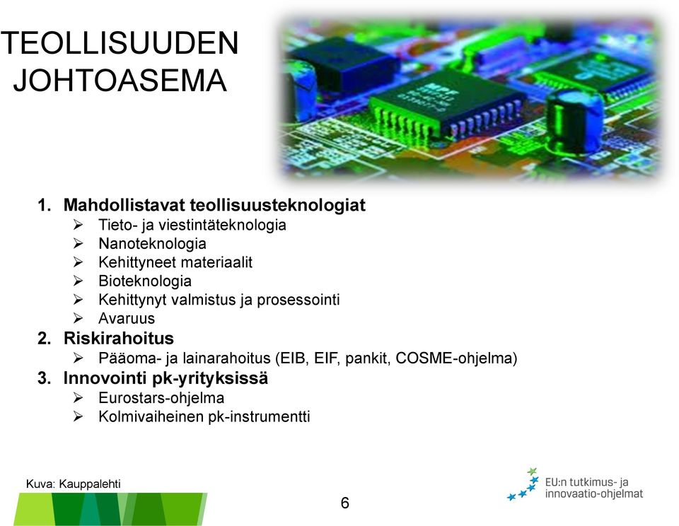 Kehittyneet materiaalit Bioteknologia Kehittynyt valmistus ja prosessointi Avaruus 2.